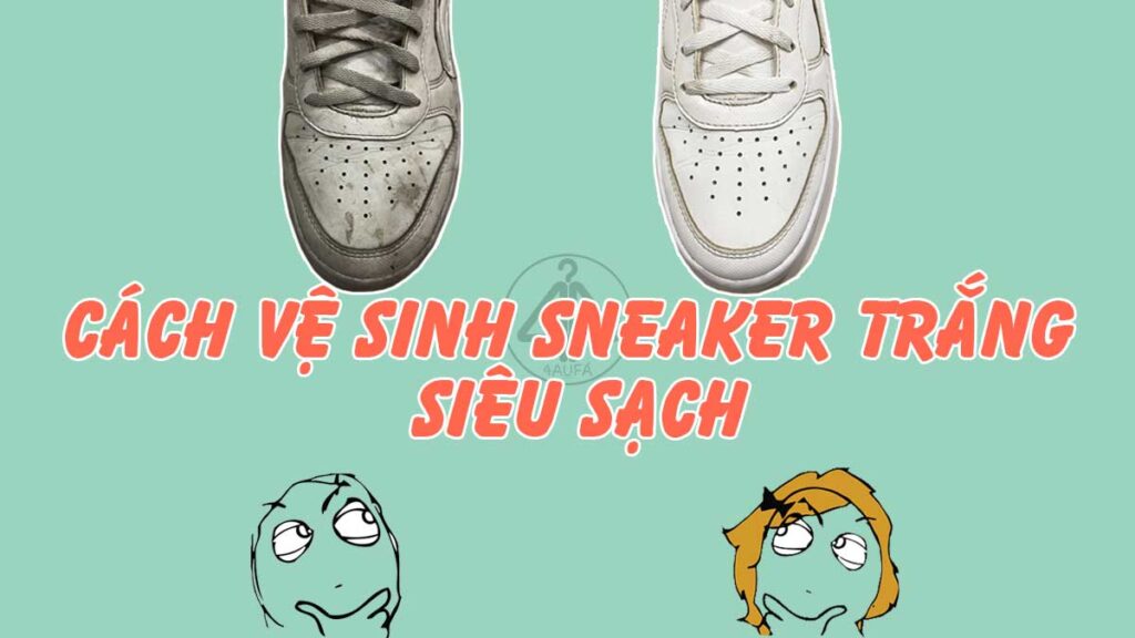 Cách vệ sinh giày sneaker trắng
