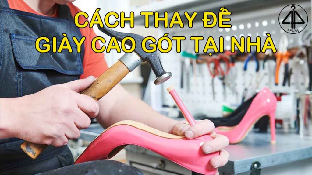 Cách thay đế giày cao gót tại nhà