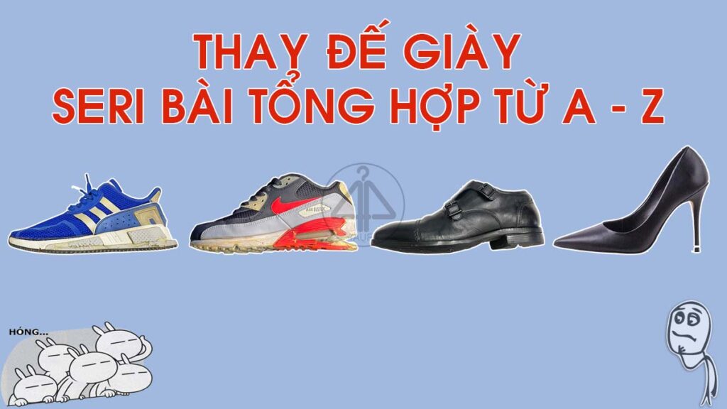 Thay đế giày kinh nghiệm từ A tới Z